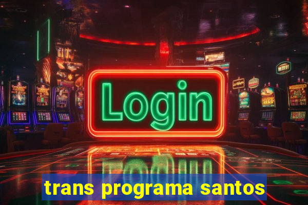 trans programa santos